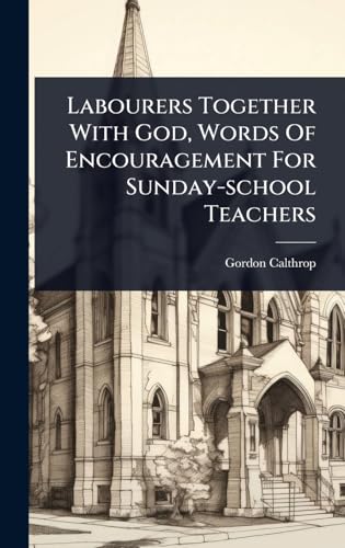 Labourers Together With God, Words Of Encouragement For Sunday-school Teachers