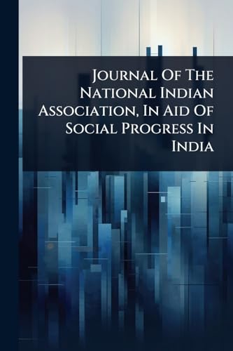 Journal Of The National Indian Association, In Aid Of Social Progress In India