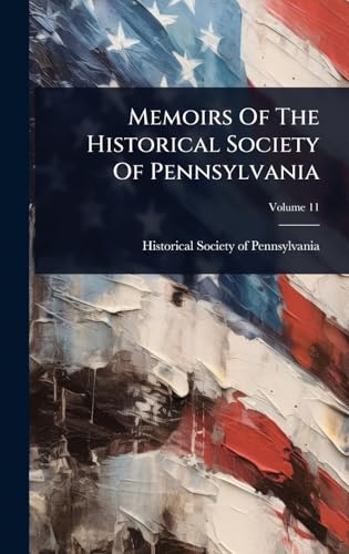 Memoirs Of The Historical Society Of Pennsylvania