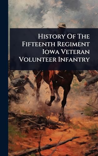 History Of The Fifteenth Regiment Iowa Veteran Volunteer Infantry