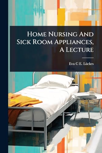 Home Nursing And Sick Room Appliances, A Lecture