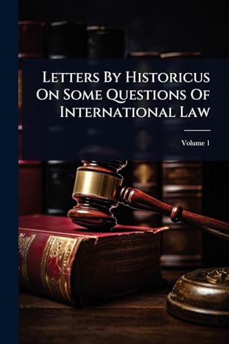 Letters By Historicus On Some Questions Of International Law