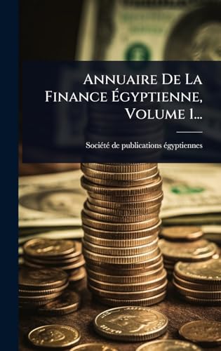 Annuaire De La Finance Ãgyptienne, Volume 1...