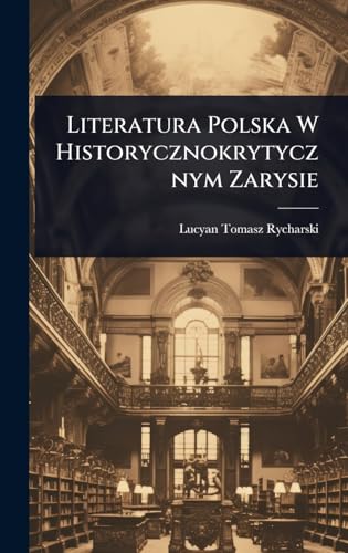 Literatura Polska W Historycznokrytycznym Zarysie