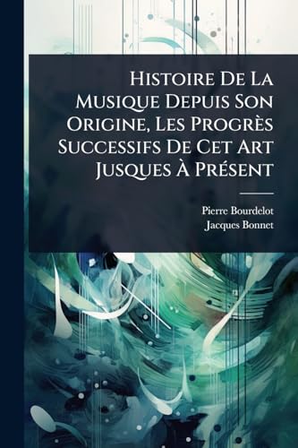 Histoire De La Musique Depuis Son Origine, Les ProgrÃ¨s Successifs De Cet Art Jusques Ã PrÃ©sent