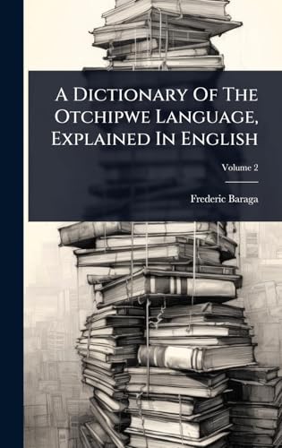 A Dictionary Of The Otchipwe Language, Explained In English
