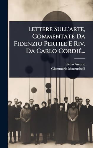 Lettere Sull'arte, Commentate Da Fidenzio Pertile E Riv. Da Carlo CordiÃ©...