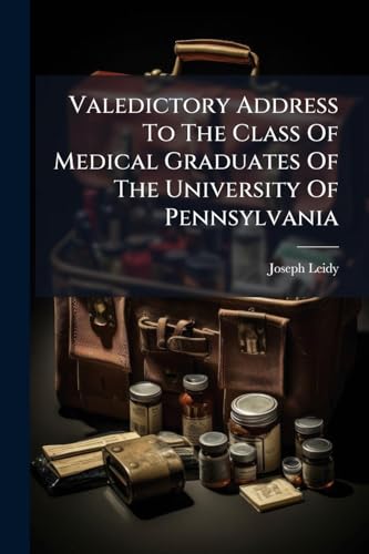 Valedictory Address To The Class Of Medical Graduates Of The University Of Pennsylvania
