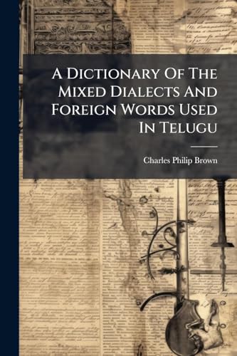 A Dictionary Of The Mixed Dialects And Foreign Words Used In Telugu