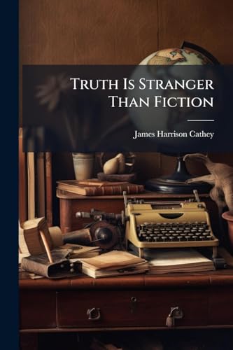 Truth Is Stranger Than Fiction