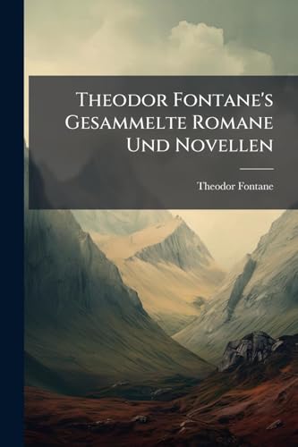 Theodor Fontane's Gesammelte Romane Und Novellen