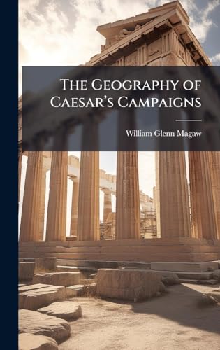 The Geography of Caesarâs Campaigns
