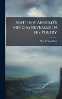Matthew Arnoldâs Mind as Revealed in his Poetry