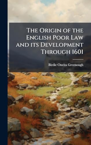 The Origin of the English Poor Law and its Development Through 1601