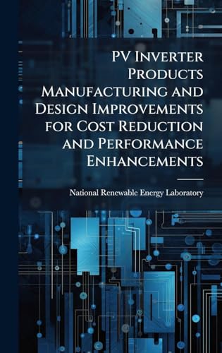 PV Inverter Products Manufacturing and Design Improvements for Cost Reduction and Performance Enhancements