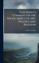 Thackerayâs Comment on the Social Aspect of Art, Politics and Religion