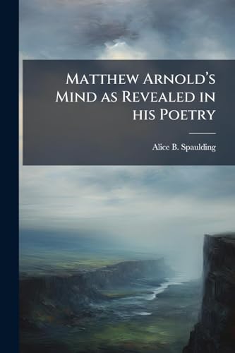 Matthew Arnoldâs Mind as Revealed in his Poetry