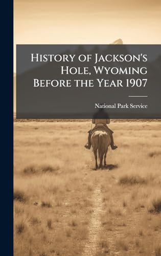 History of Jackson's Hole, Wyoming Before the Year 1907