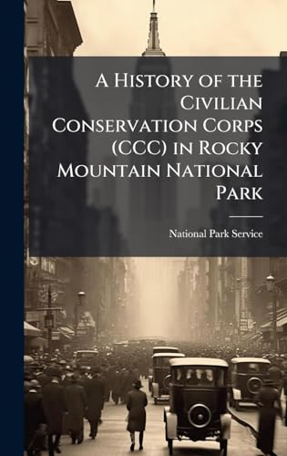 A History of the Civilian Conservation Corps (CCC) in Rocky Mountain National Park