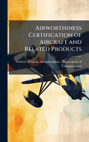 Airworthiness Certification of Aircraft and Related Products