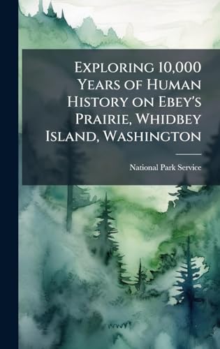 Exploring 10,000 Years of Human History on Ebey's Prairie, Whidbey Island, Washington