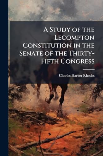 A Study of the Lecompton Constitution in the Senate of the Thirty-Fifth Congress