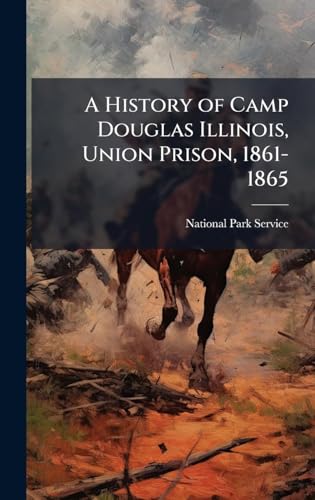 A History of Camp Douglas Illinois, Union Prison, 1861-1865