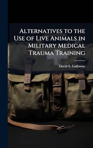 Alternatives to the Use of Live Animals in Military Medical Trauma Training