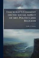 Thackerayâs Comment on the Social Aspect of Art, Politics and Religion