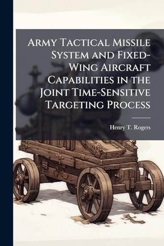 Army Tactical Missile System and Fixed-Wing Aircraft Capabilities in the Joint Time-Sensitive Targeting Process