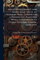 Model Development and Loads Analysis of an Offshore Wind Turbine on a Tension Leg Platform With a Comparison to Other Floating Turbine Concepts