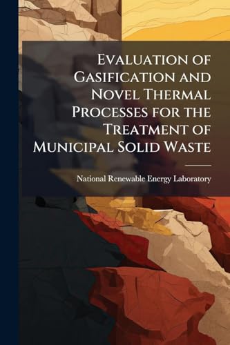 Evaluation of Gasification and Novel Thermal Processes for the Treatment of Municipal Solid Waste