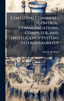 Coalition Command, Control, Communications, Computer, and Intelligence Systems Interoperability