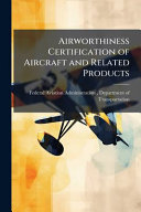 Airworthiness Certification of Aircraft and Related Products