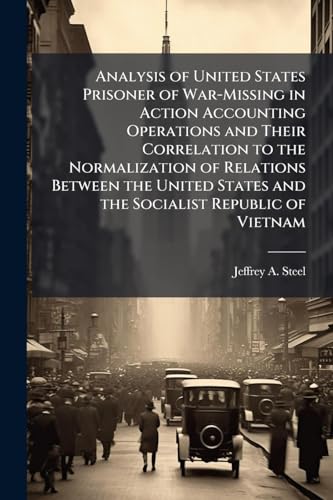Analysis of United States Prisoner of War-Missing in Action Accounting Operations and Their Correlation to the Normalization of Relations Between the United States and the Socialist Republic of Vietnam