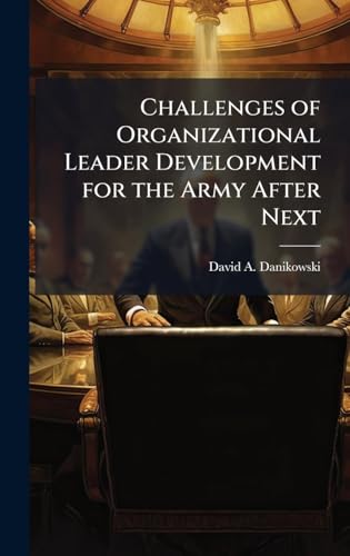 Challenges of Organizational Leader Development for the Army After Next