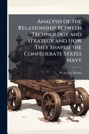 Analysis of the Relationship Between Technology and Strategy and How They Shaped the Confederate States Navy