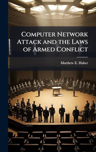 Computer Network Attack and the Laws of Armed Conflict