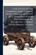 Case Study of the Combined Arms Combat Developments Activity, Cost Consideration in Decisionmaking Regarding Combat Development Studies