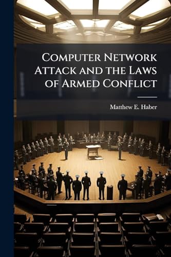 Computer Network Attack and the Laws of Armed Conflict