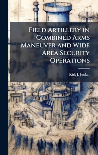 Field Artillery in Combined Arms Maneuver and Wide Area Security Operations