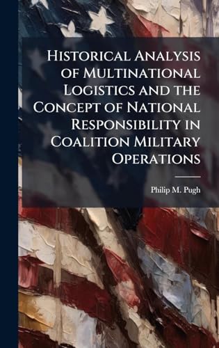 Historical Analysis of Multinational Logistics and the Concept of National Responsibility in Coalition Military Operations