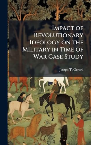 Impact of Revolutionary Ideology on the Military in Time of War Case Study