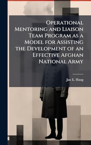 Operational Mentoring and Liaison Team Program as a Model for Assisting the Development of an Effective Afghan National Army