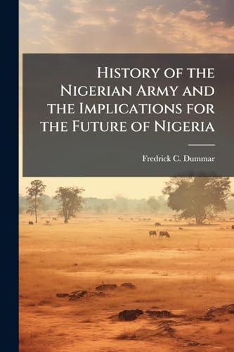 History of the Nigerian Army and the Implications for the Future of Nigeria