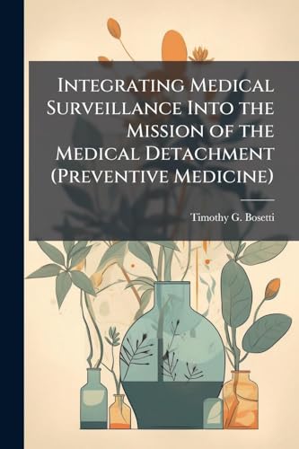 Integrating Medical Surveillance Into the Mission of the Medical Detachment (Preventive Medicine)