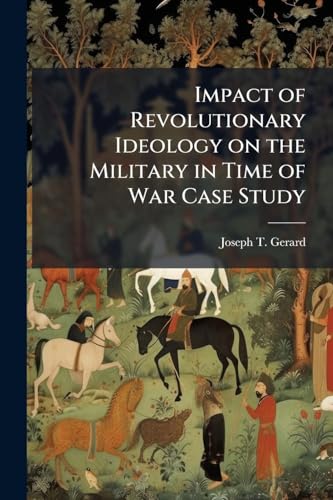 Impact of Revolutionary Ideology on the Military in Time of War Case Study