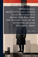 Operational Mentoring and Liaison Team Program as a Model for Assisting the Development of an Effective Afghan National Army