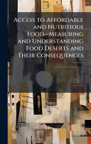 Access to Affordable and Nutritious FoodâMeasuring and Understanding Food Deserts and Their Consequences