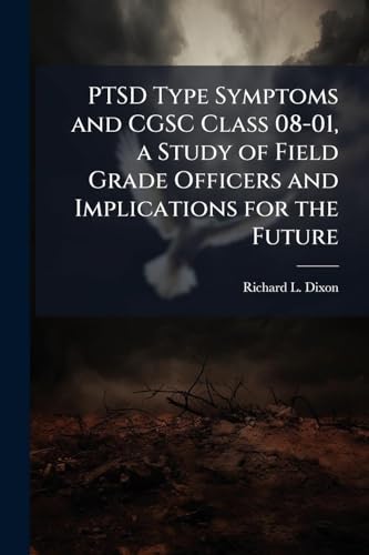 PTSD Type Symptoms and CGSC Class 08-01, a Study of Field Grade Officers and Implications for the Future